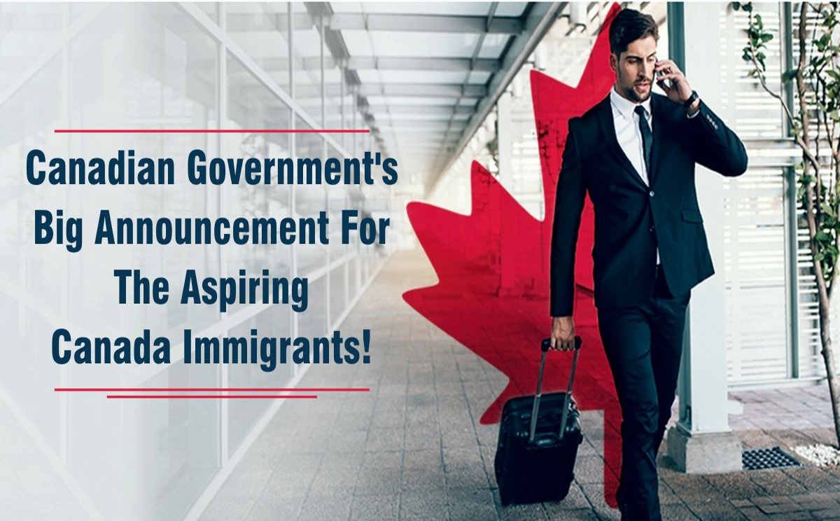 Canadian Government’s Big Announcement for the aspiring Canada immigrants!