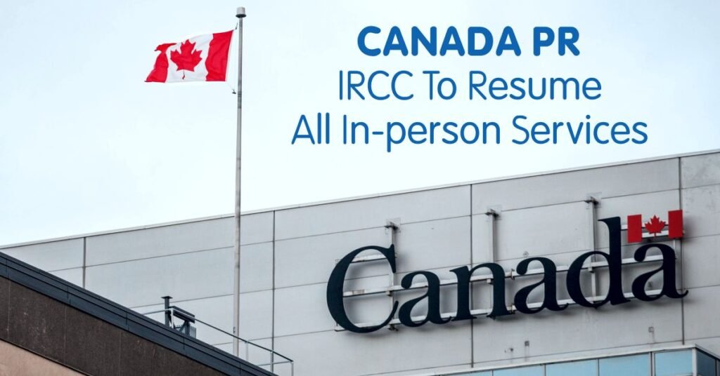 Canada PR IRCC to Resume All In-person Services